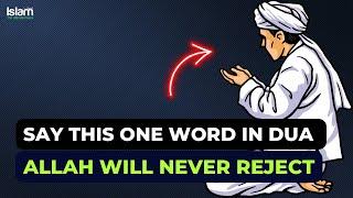 SAY THIS ONE WORD IN YOUR DUA AND ALLAH WILL NEVER REJECT | IT MIGHT BE THE ISMUL AZAM