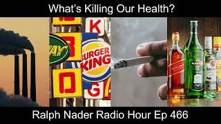 What’s Killing Our Health? - Ralph Nader Radio Hour Ep 466