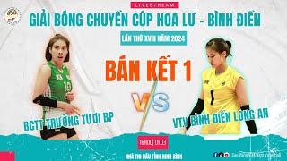 BÁN KẾT 1 : Nữ VTV BĐ Long An - BCTT Trường Tươi BP | Giải bóng chuyền cup Hoa Lư Bình Điền 2024