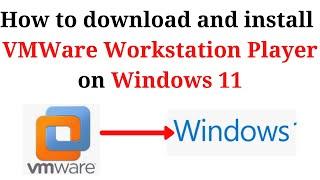 How to download and install latest VMWare Workstation Player on Windows 11