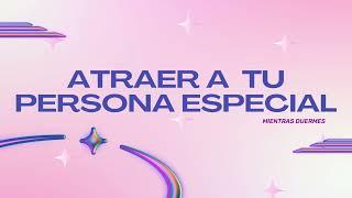 ATRAER A TU PERSONA ESPECIAL MIENTRAS DUERMES