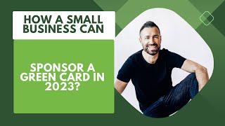 How A Small Business Can Sponsor a Green Card in 2023?