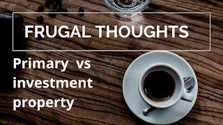 Buying a home to live in (primary residence) vs investment property