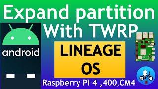 How to expand partition. Konstakangs Lineage/Android with TWRP. Raspberry Pi 4.