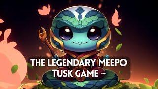 The Legendary Meepo Tusk Game ~