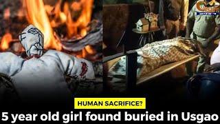 #Humansacrifice? 5 year old girl found buried in Usgao#goa #goanews #dead #blackmagic