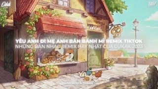 Hãy Để Con Trai Bà Bán Bánh Mì Lo Cho Em Remix - Yêu Anh Đi Mẹ Anh Bán Bánh Mì ~ Nhạc Hot TikTok