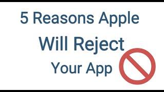 5 Reasons Your App Will Get Rejected By Apple (2023)