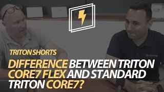 Difference between TRITON Core7 Flex and standard TRITON Core7?