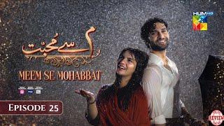 Meem Se Mohabbat - Episode 25 Full 3rd Review - Meem Se Mohabbat - Episode 25 Review - 3 March 2025