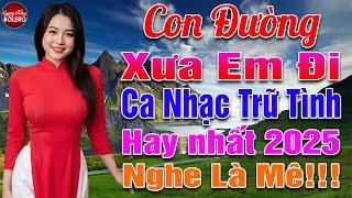 CON ĐƯỜNG XƯA EM ĐI  LK Nhạc Vàng Trữ Tình Thuốc Ngủ Về Đêm Bolero Sến Toàn Bài Hay NGỌT LỊM TIM