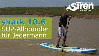 SIREN Allround SUP - Shark 10.6 - das beste Allround SUP Board für Aufsteiger von SIREN