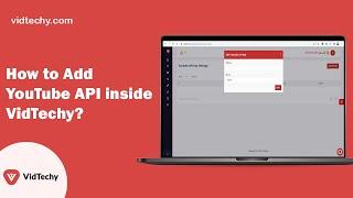 How to Add YouTube API inside VidTechy