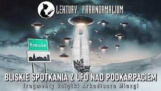 Arkadiusz Miazga - Bliskie spotkania z UFO nad Podkarpaciem (wybrane fragmenty)