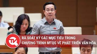 Rà soát kỹ các mục tiêu trong chương trình mục tiêu quốc gia về phát triển văn hóa