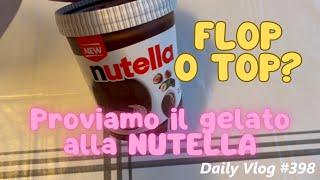 PROVIAMO IL NUOVO GELATO ALLA NUTELLA - Daily Vlog #398