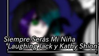 ||Siempre Serás Mi Niña|| Laughing Jack Y Kathy Shion Mi versión 