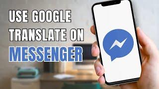 How To Use Google Translate In Facebook Messenger