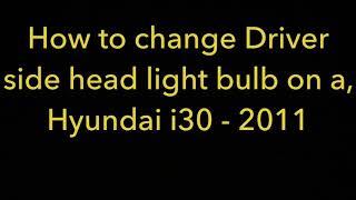How to change Hyundai i30 2011 BULB CHANGE.