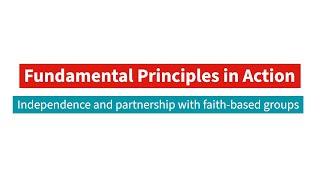 Fundamental Principles  in Action | Independence and partnership with faith-based groups