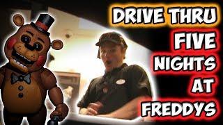 DRIVE THRU FIVE NIGHTS AT FREDDY'S!!