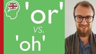 British English Pronunciation: 'Or' vs. 'Oh'