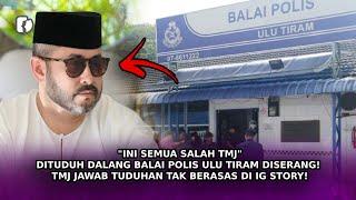 "INI SEMUA Salah TMJ" Dituduh Dalang Balai Polis Ulu Tiram Diserang! TMJ Jawab Tuduhan Di IG Story!