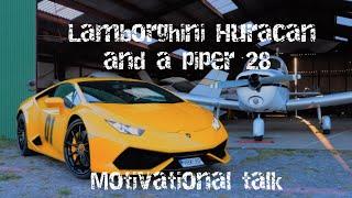 Lamborghini Huracan, motivational talk and flying a Piper 28 at 4000 feet