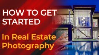 Get Started in Real Estate Photography - A Beginner's Guide