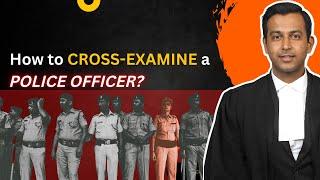 How to CROSS-EXAMINE a police officer?