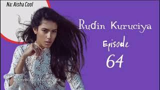 Rudin Kuruciya 64 - Hausa Novel Audio