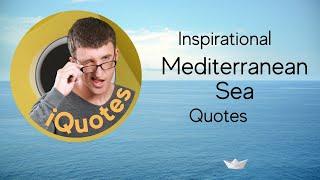 Inspirational Mediterranean Sea Quotes - iQuotes