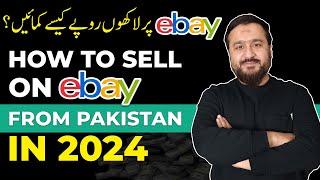 How To Sell on eBay From Pakistan in 2024 - From Zero To A Successful Seller!!!