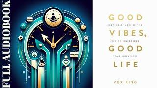 Good Vibes, Good Life by Vex King AUDIOBOOK