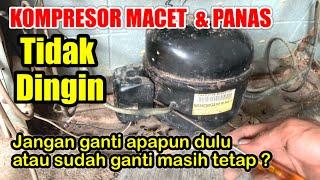 KULKAS TIDAK DINGIN KOMPRESOR MACET,,JANGAN GANTI APAPUN DULU