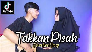 TAKKAN ADA YANG PISAHKAN KITA | JANGAN KAU PERGI TINGGALKAN AKU (EREN - TAKKAN PISAH)Cover Ivan Sany