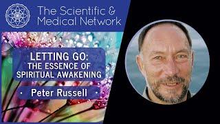 Peter Russell: Letting Go - The Essence of Spiritual Awakening