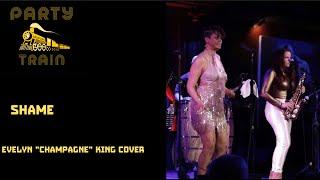 "Shame" (Evelyn "Champagne" King Cover)  by Party Train - Live @ The Cutting Room