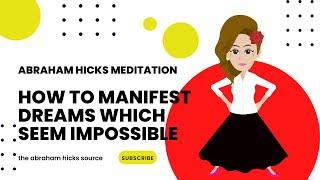 Steps to Manifest Desires Which Seem Impossible - Abraham Hicks 2022 LOA