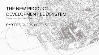 The New Product Development Ecosystem (Mike Kuniavsky at Designers + Geeks)