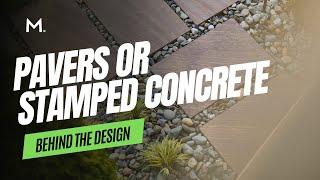 Behind the Design: Stamped Concrete vs. Pavers