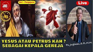 YESUS ATAU PETRUS KAH ??? SEBAGAI KEPALA GEREJA. II JUGINSU BROADCAST II