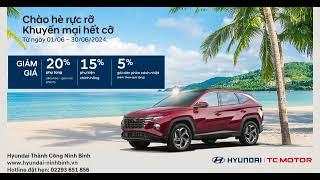HYUNDAI NINH BÌNH CHÀO HÈ RỰC RỠ - KHUYẾN MẠI HẾT CỠ