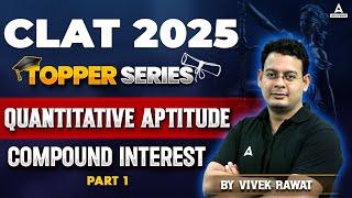 CLAT 2025 Quantitative Aptitude | Topper Series |  COMPOUND INTEREST  | Part-1 | By Vivek Sir