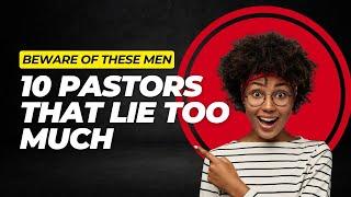 TOP 10 PASTORS THAT LIE TOO MUCH IN NIGERIA ALLEDEGLY TO A BLOGGER (A.K.A Google Ai)| IT IS A SHAME