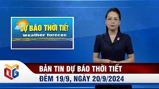 Bản tin dự báo thời tiết đêm 19, ngày 20/9/2024