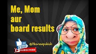 Me mom aur board results | theraapchick