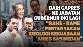 DARI CAPRES KE JABATAN GUBERNUR DKI LAGI. "RAME-RAME PERTANYAKAN IDEOLOGI KEKUASAAN ANIES BASWEDAN"