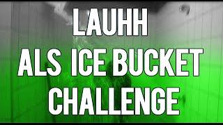 Lauhh Does The ALS Icebucket Challenge