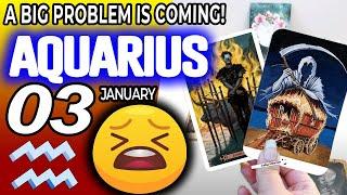 Aquarius  A BIG PROBLEM IS COMING horoscope for today JANUARY 3 2024  #aquarius tarot JANUARY 3